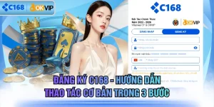 Đăng Ký C168 - Hướng Dẫn Thao Tác Cơ Bản Trong 3 Bước